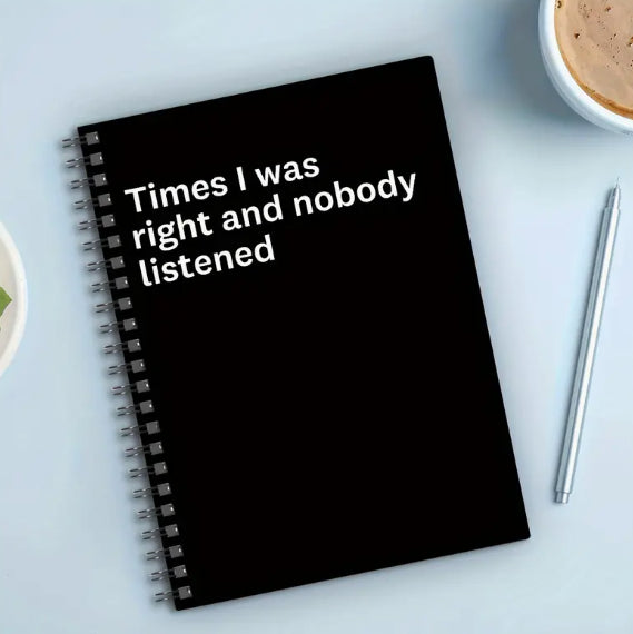 Times I Was Right and Nobody Listened Journal/Notebook